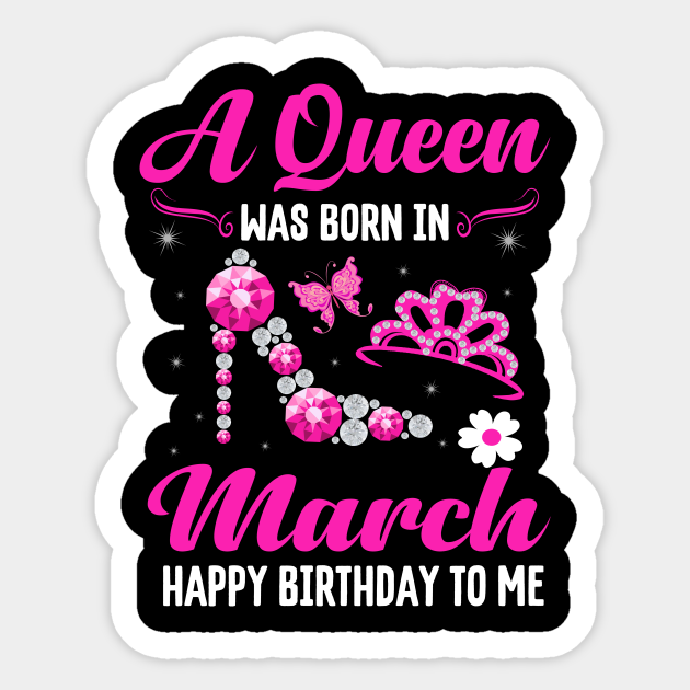 A Queen Was Born In March Happy Birthday To Me A Queen Was Born In March Autocollant Teepublic Fr