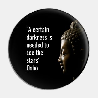 Osho Quotes for Life. A certain darkness is needed to see the stars. Pin