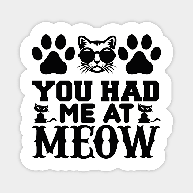 You Had Me At Meow T Shirt For Women Men Magnet by Pretr=ty