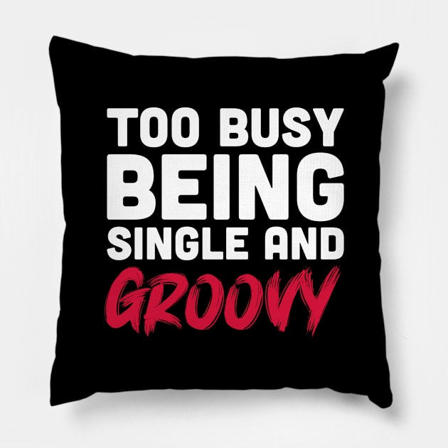 Too busy being single and groovy Pillow by inspiringtee