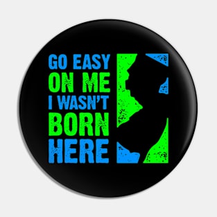 Go Easy On Me – I Wasn't Born Here Pin