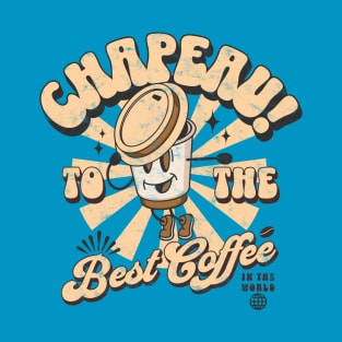 Chapeau! To the Best Coffee (In the World) T-Shirt