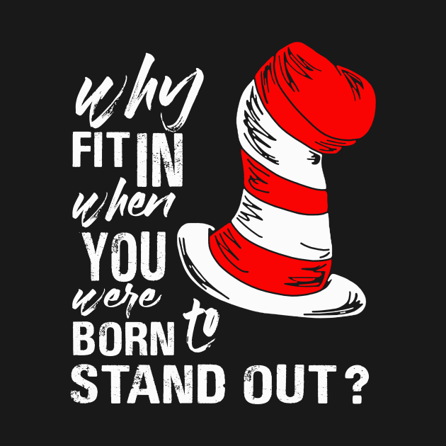 Why Fit In When You Were Born To Stand Out by binnacleenta