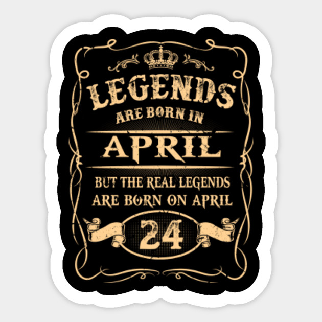Real Legends Are Born On April 24 Real Legends Are Born On April 24 Sticker Teepublic