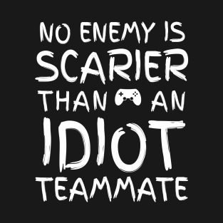 No Enemy is Scarier than Idiot Teammate T-Shirt