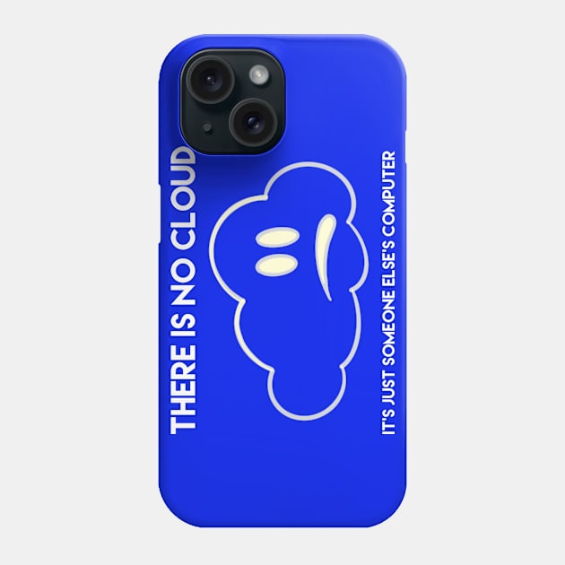 There is no cloud, it’s just someone else’s computer Phone Case by Totallytees55