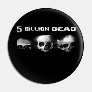 5 Billion Dead Pin