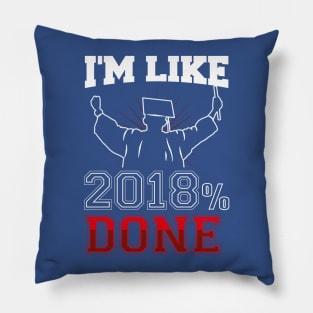 GRADUATION: I'm Like 2018 % Done Funny Graduate Gift Class of '18 Pillow