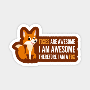 Foxes are Awesome I am awesome therefore I am a Fox Funny Fox T-Shirt Magnet