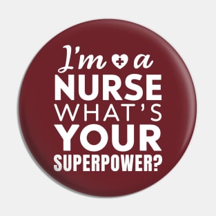 I'm a Nurse What's Your Superpower Pin