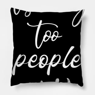 It's Way Too People Outside Pillow