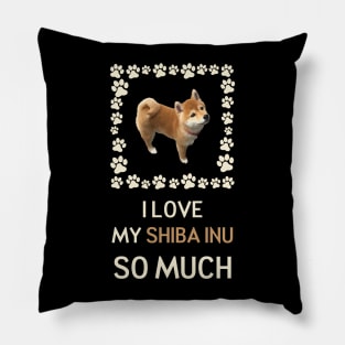 I Love My Shiba Inu So Much Pillow