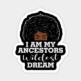 I am my ancestors wildest dream, black woman, African American, Black Girl MAgic Magnet