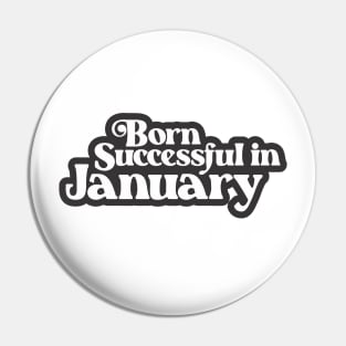 Born Successful in January (3) - Birth Month - Birthday Pin