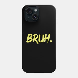 Bruh Saying Bro Phone Case