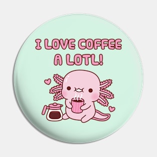 Cute Axolotl I Love Coffee A Lotl Funny Pun Pin