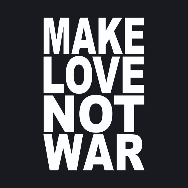 Make love not war by Evergreen Tee