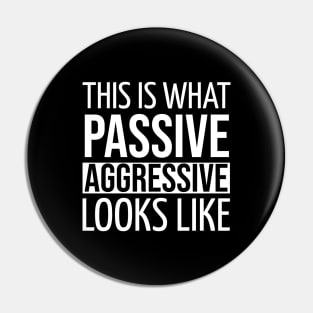 FUNNY QUOTES / THIS IS WHAT PASSIVE AGGRESSIVE LOOKS LIKE Pin