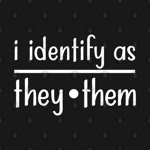 I Identify as They Them by TreetopDigital