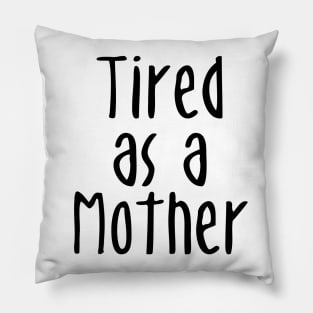 Tired As A Mother - Mommy To Be Pillow