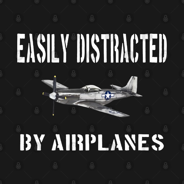 Airshow Merch Airplanes Airplane Easily Distracted P-51 by Dirty Custard Designs 