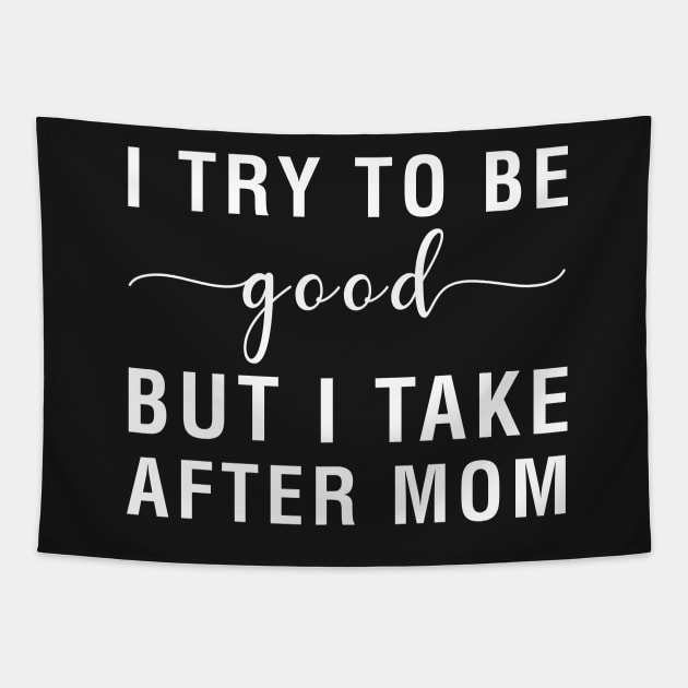 I Try To Be Good But I Take After Mom Tapestry by CityNoir