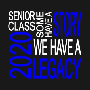 Senior Class 2020 We Have A Legacy Senior Class Trendy Blue Gift T-Shirt