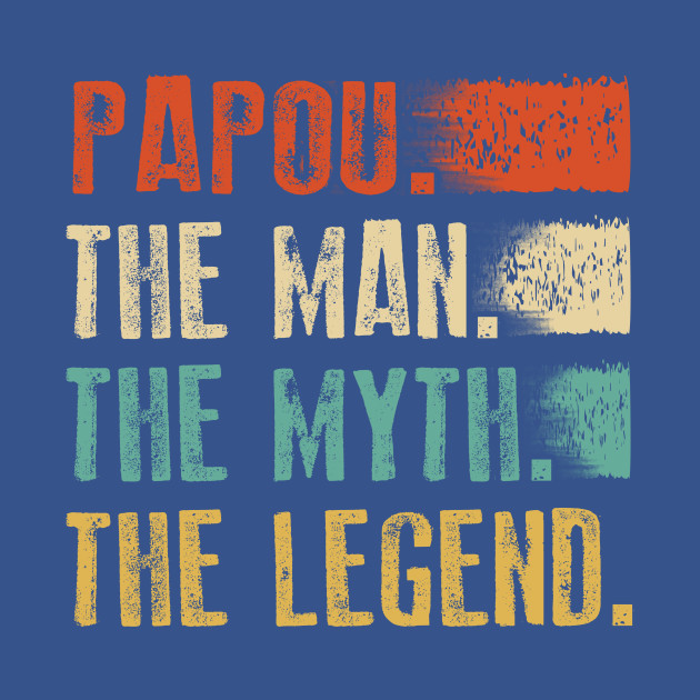 Discover Papou The Man The Myth The Legend - Papou The Man The Myth The Legend - T-Shirt