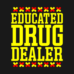 Educated Drug Dealer T-Shirt