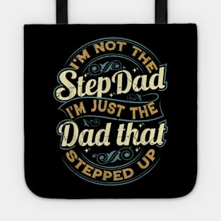 I'M Not The Step Dad I'M The Dad That Stepped Up Tote