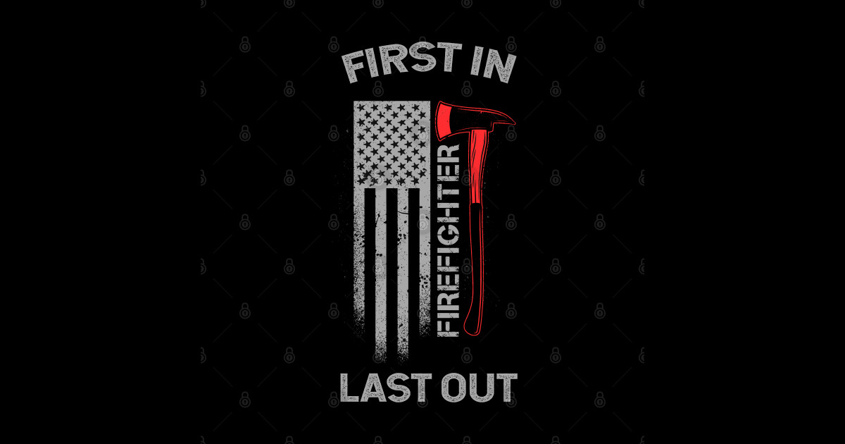 Firefighter First In Last Out Fireman Hero Ems Funny Firefighter Heroes America Rescue Volunteer