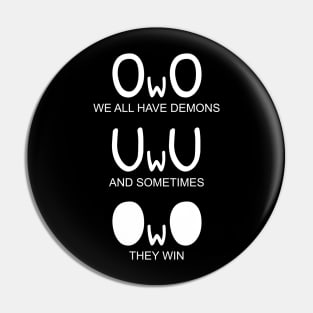 Funny OwO We All Have Demons Pin