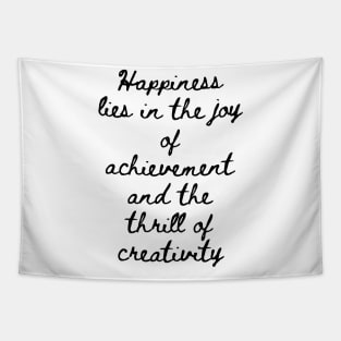 Happiness Lies in the Joy of Achievement and the Thrill of Creativity Tapestry