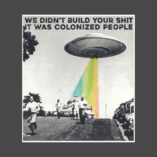 Colonized People Built This Shit by Sunshine&Revolt