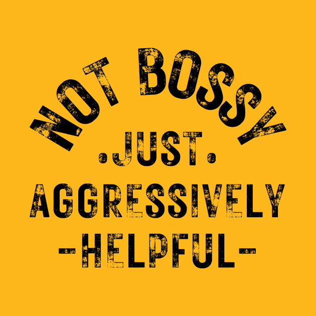 not bossy just aggressively helpful by HandrisKarwa