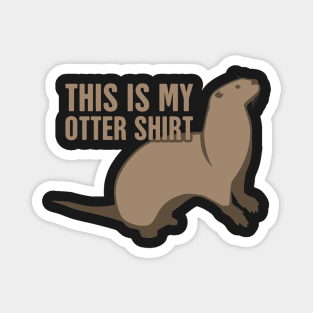 This Is My Otter Shirt Magnet