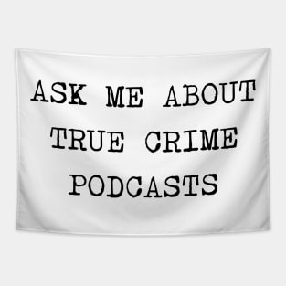 Ask Me About True Crime Podcasts Tapestry