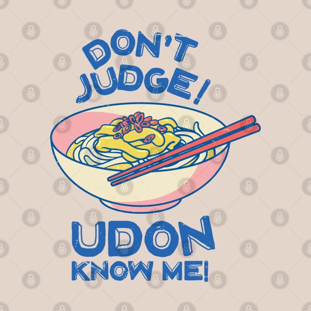 Don't Judge! Udon Know Me! Asian Food Lover, Japanese Cuisine by Issho Ni