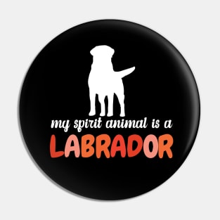 My Spirit Animal is a Labrador Pin