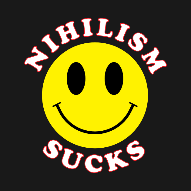 Nihilism Sucks by RyanJGillDesigns