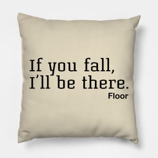 If You Fall, I'll Be There. Floor Pillow