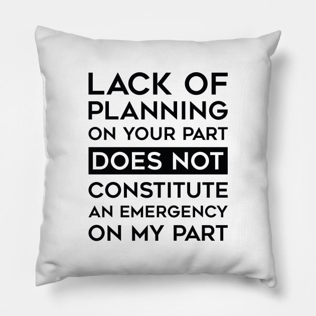 Lack Of Planning Pillow by LuckyFoxDesigns