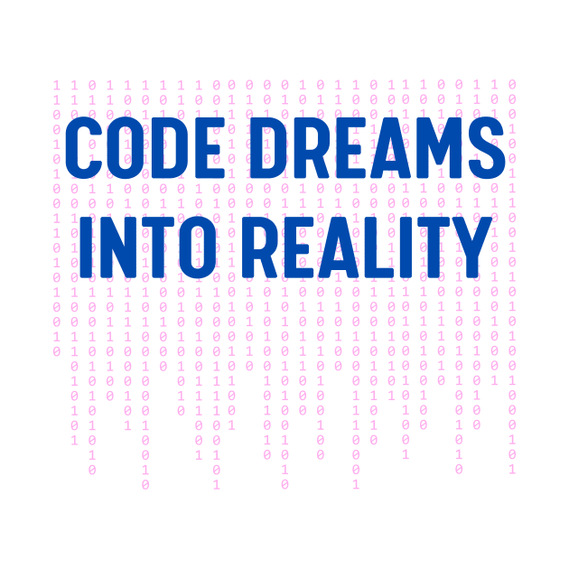 Code dreams into reality. by The Little Pen