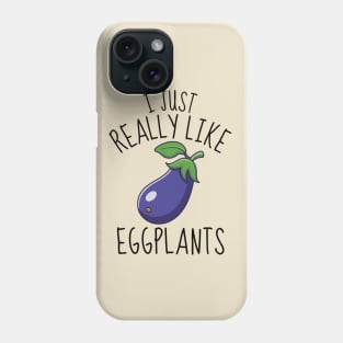 I Just Really Like Eggplants Funny Phone Case