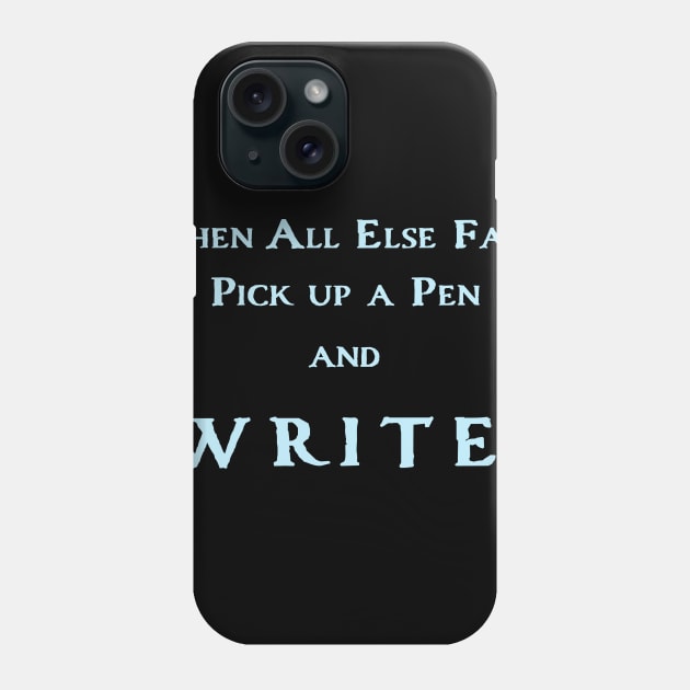 When All Else Fails, Pick Up A Pen And Write Phone Case by Melissa McArthur