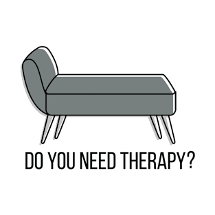 Do you need therapy? T-Shirt