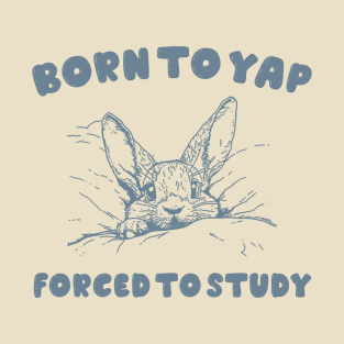 Born to Yap forced to study shirt, Unisex Tee, Meme T Shirt, Funny T Shirt, Vintage Drawing T-Shirt