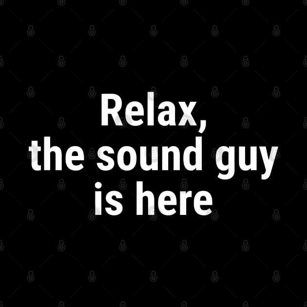 Relax the sound guy is here White by sapphire seaside studio