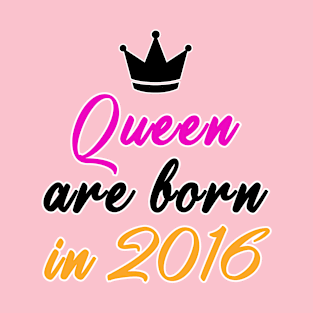 Queen are born in 2016 T-Shirt