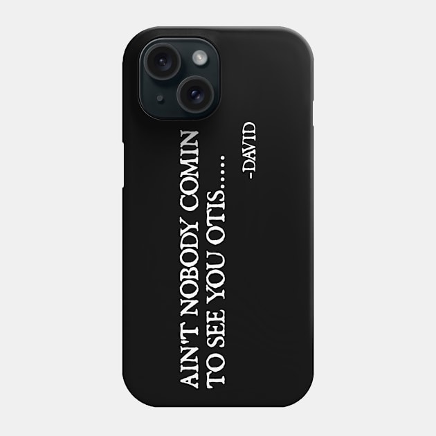 Ain't nobody comin to see you Otis Phone Case by  hal mafhoum?